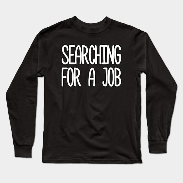 searching for a job Long Sleeve T-Shirt by VizRad